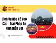 Dịch Vụ Bảo Vệ Cao Cấp – Giải Pháp An Ninh Hiện Đại