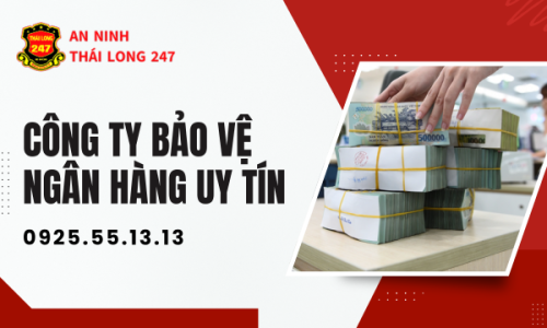 Công Ty Bảo Vệ Ngân Hàng Uy Tín