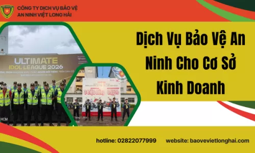 Dịch Vụ Bảo Vệ An Ninh Cho Cơ Sở Kinh Doanh