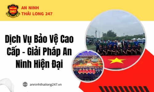 Dịch Vụ Bảo Vệ Cao Cấp – Giải Pháp An Ninh Hiện Đại