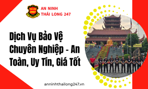 Dịch Vụ Bảo Vệ Chuyên Nghiệp – An Toàn, Uy Tín, Giá Tốt