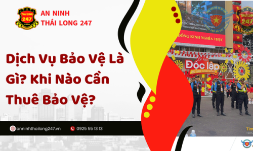 Dịch Vụ Bảo Vệ Là Gì? Khi Nào Cần Thuê Bảo Vệ?
