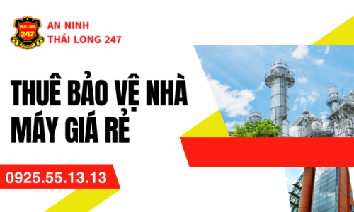 Thuê Bảo Vệ Nhà Máy Giá Rẻ